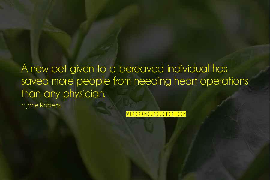 Not Needing People Quotes By Jane Roberts: A new pet given to a bereaved individual