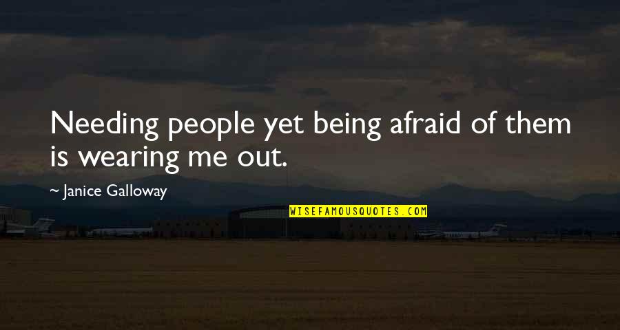 Not Needing People Quotes By Janice Galloway: Needing people yet being afraid of them is