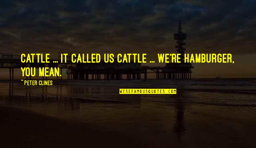 Not Needing Peoples Approval Quotes By Peter Clines: Cattle ... it called us cattle ... We're