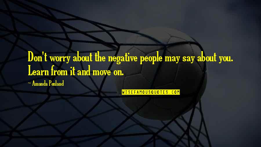 Not Needing Sleep Quotes By Amanda Penland: Don't worry about the negative people may say