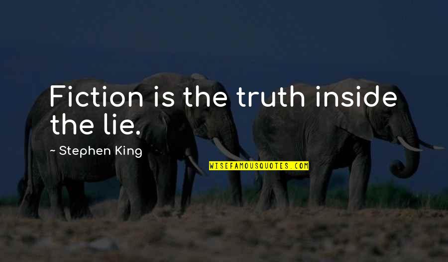 Not Needing Someone To Love You Quotes By Stephen King: Fiction is the truth inside the lie.