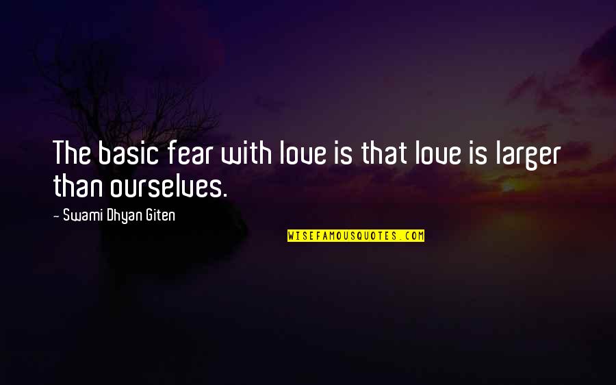 Not Nice Clothing Quotes By Swami Dhyan Giten: The basic fear with love is that love