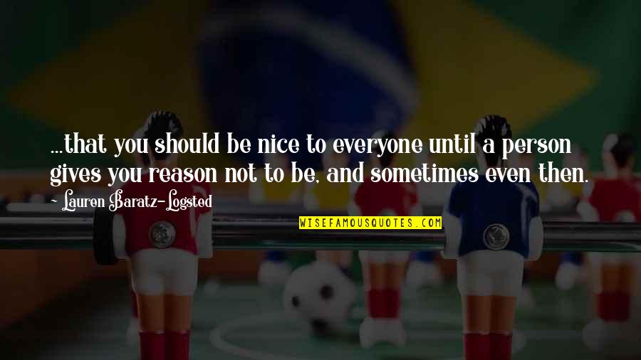 Not Nice Person Quotes By Lauren Baratz-Logsted: ...that you should be nice to everyone until