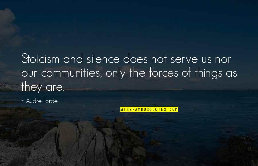 Not Nor Quotes By Audre Lorde: Stoicism and silence does not serve us nor