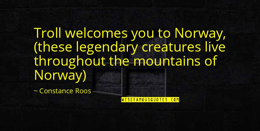 Not Norway Quotes By Constance Roos: Troll welcomes you to Norway, (these legendary creatures Not Norway Quotes By Constance Roos: Troll welcomes you to Norway, (these legendary creatures