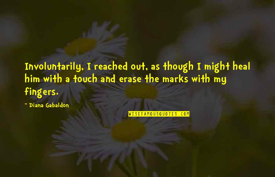 Not Noticing Me Quotes By Diana Gabaldon: Involuntarily, I reached out, as though I might