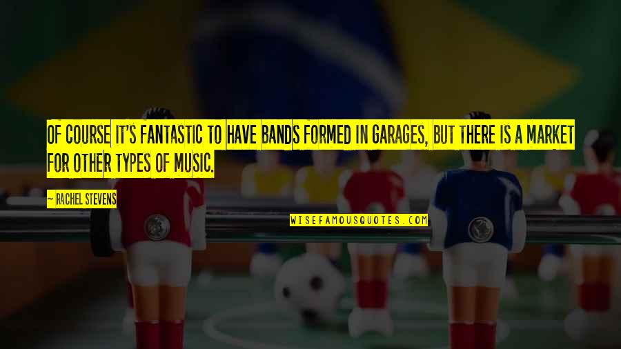 Not Now Music Quotes By Rachel Stevens: Of course it's fantastic to have bands formed
