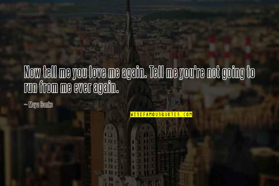 Not Now Not Ever Quotes By Maya Banks: Now tell me you love me again. Tell