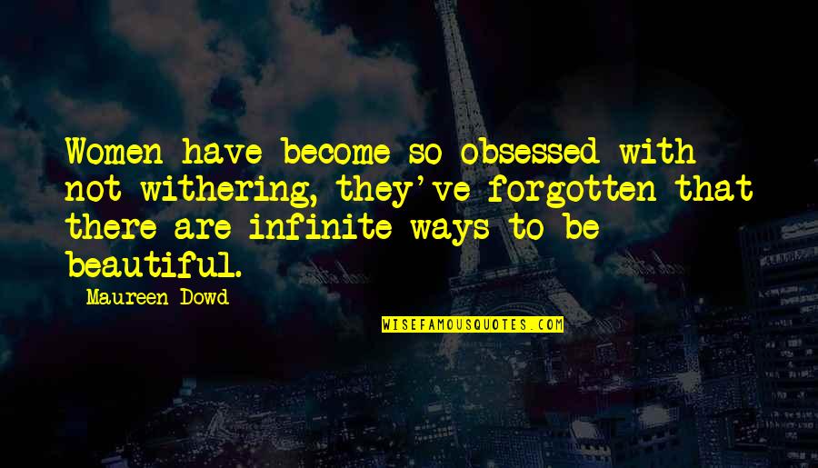 Not Obsessed Quotes By Maureen Dowd: Women have become so obsessed with not withering,