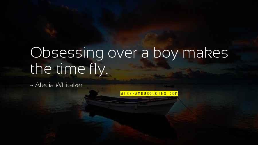 Not Obsessing Quotes By Alecia Whitaker: Obsessing over a boy makes the time fly.