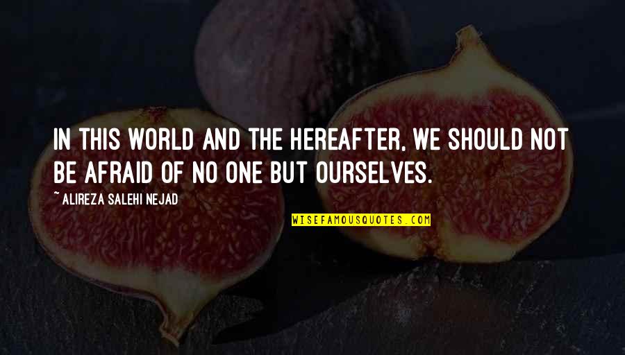 Not Of This World Quotes By Alireza Salehi Nejad: In this world and the hereafter, we should