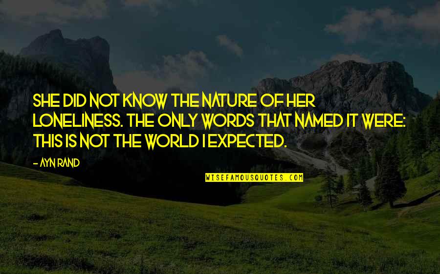 Not Of This World Quotes By Ayn Rand: She did not know the nature of her