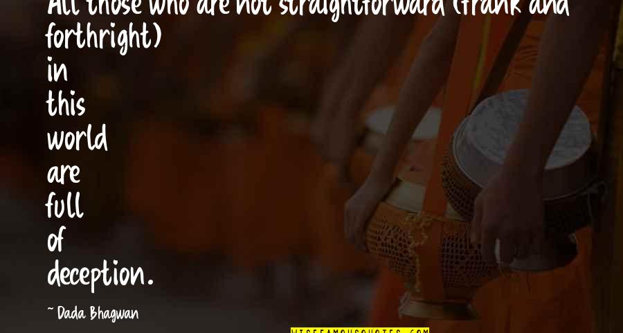 Not Of This World Quotes By Dada Bhagwan: All those who are not straightforward (frank and