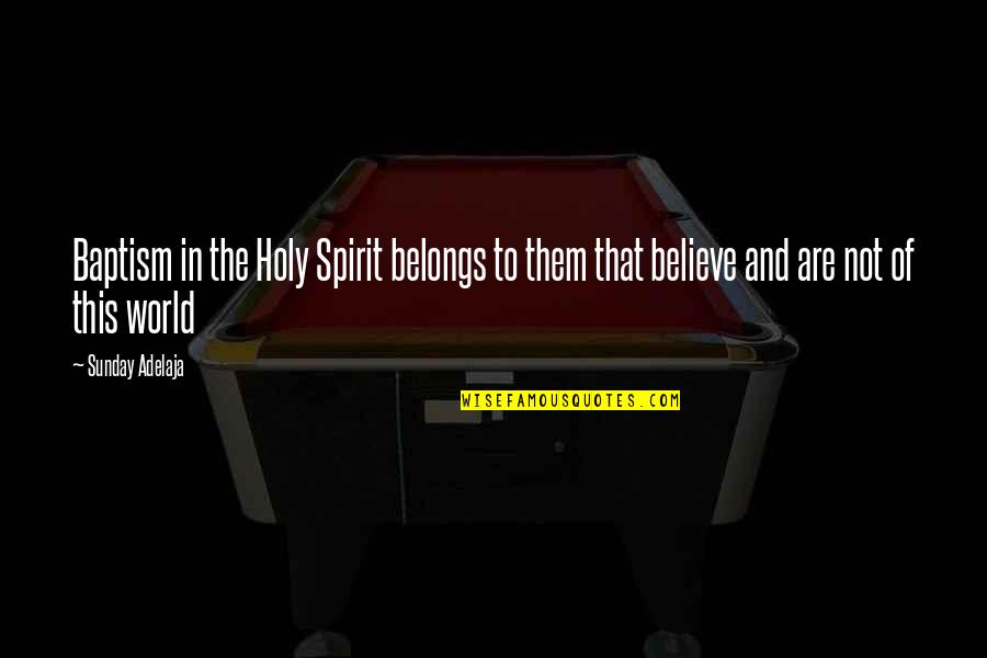 Not Of This World Quotes By Sunday Adelaja: Baptism in the Holy Spirit belongs to them