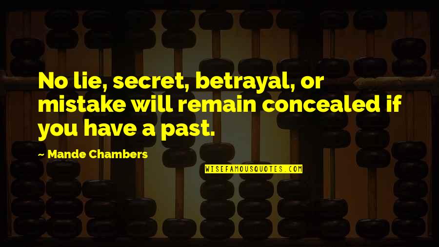 Not Offending Others Quotes By Mande Chambers: No lie, secret, betrayal, or mistake will remain