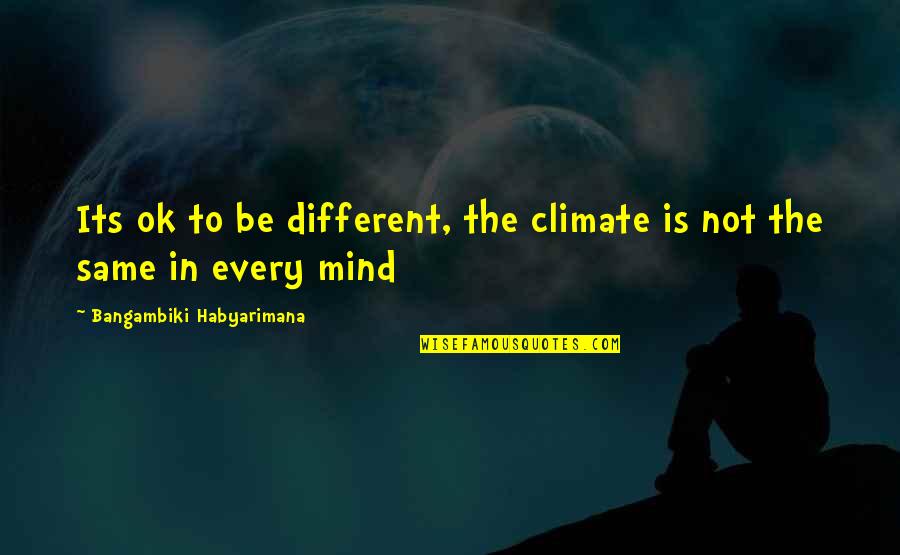 Not Ok Quotes By Bangambiki Habyarimana: Its ok to be different, the climate is