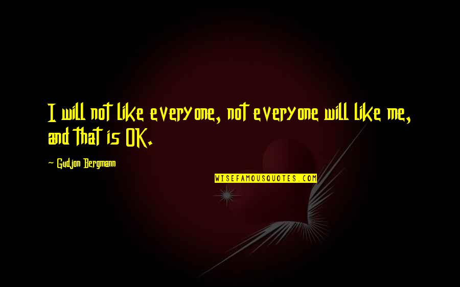 Not Ok Quotes By Gudjon Bergmann: I will not like everyone, not everyone will