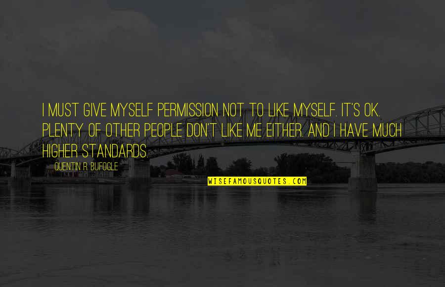 Not Ok Quotes By Quentin R. Bufogle: I must give myself permission not to like
