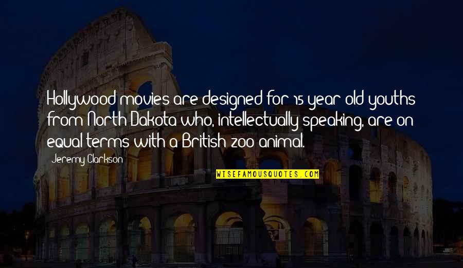 Not On Speaking Terms Quotes By Jeremy Clarkson: Hollywood movies are designed for 15-year-old youths from