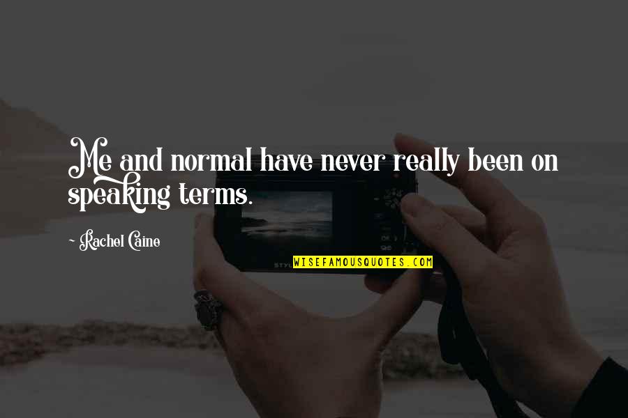 Not On Speaking Terms Quotes By Rachel Caine: Me and normal have never really been on