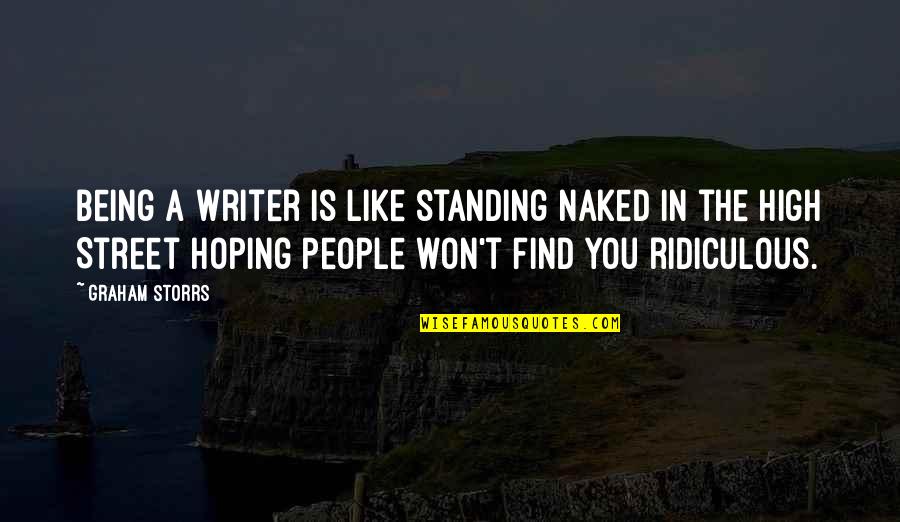 Not On The High Street Quotes By Graham Storrs: Being a writer is like standing naked in