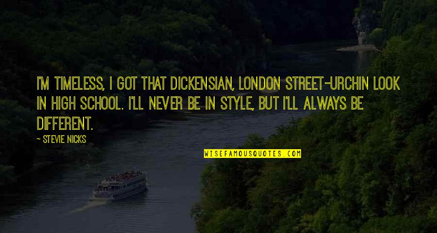 Not On The High Street Quotes By Stevie Nicks: I'm timeless, I got that Dickensian, London street-urchin