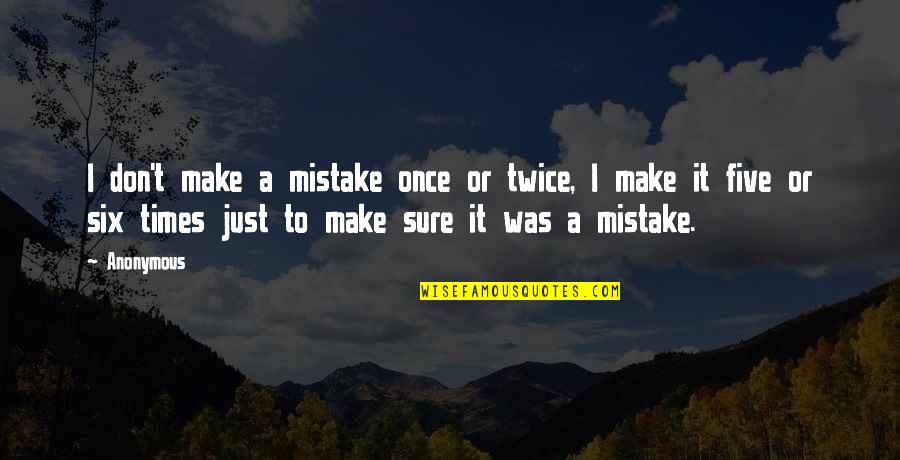 Not Once But Twice Quotes By Anonymous: I don't make a mistake once or twice, Not Once But Twice Quotes By Anonymous: I don't make a mistake once or twice,