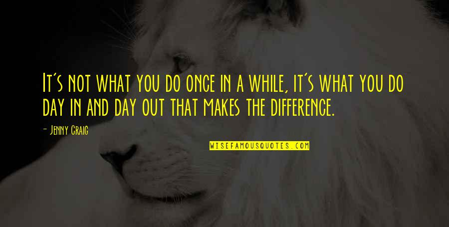 Not Once In A While Quotes By Jenny Craig: It's not what you do once in a Not Once In A While Quotes By Jenny Craig: It's not what you do once in a