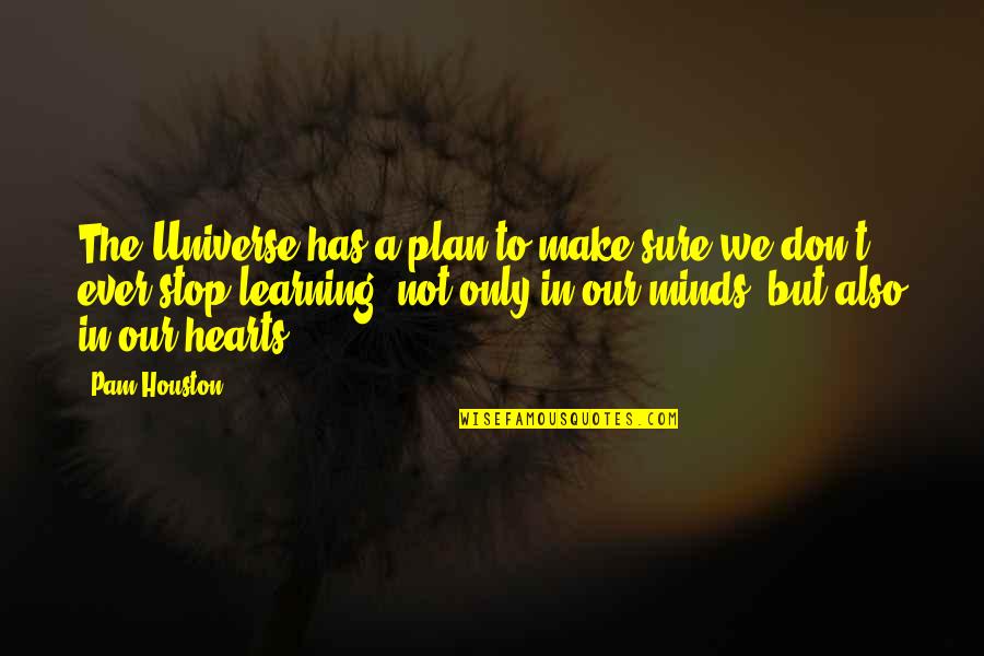 Not Only Plan Quotes By Pam Houston: The Universe has a plan to make sure