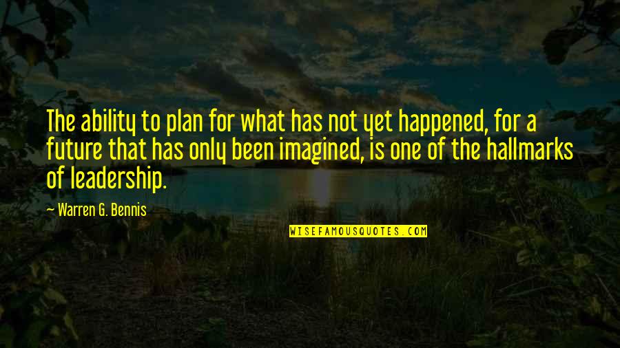 Not Only Plan Quotes By Warren G. Bennis: The ability to plan for what has not