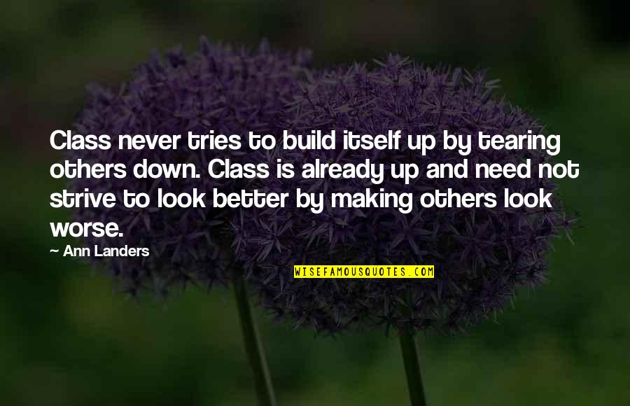 Not Others Quotes By Ann Landers: Class never tries to build itself up by Not Others Quotes By Ann Landers: Class never tries to build itself up by