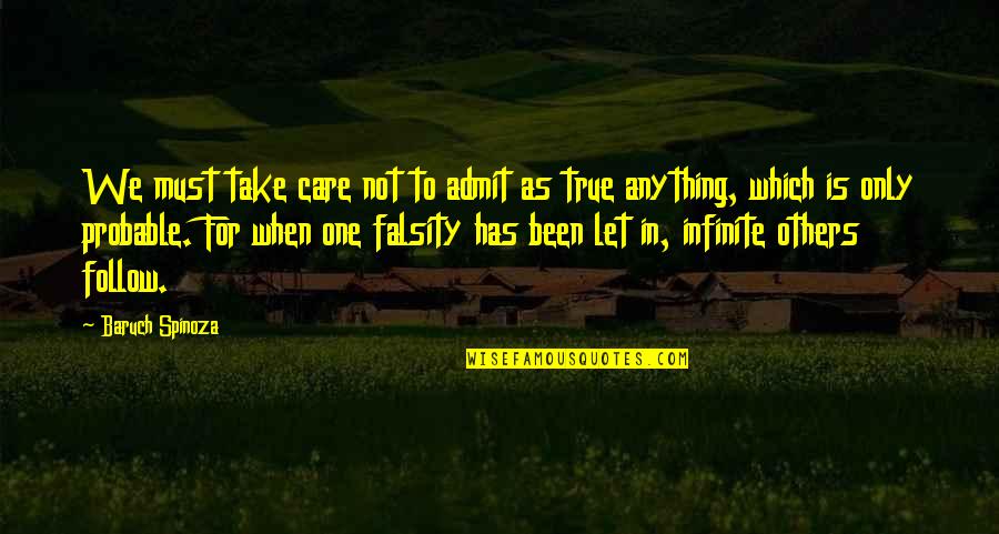 Not Others Quotes By Baruch Spinoza: We must take care not to admit as Not Others Quotes By Baruch Spinoza: We must take care not to admit as