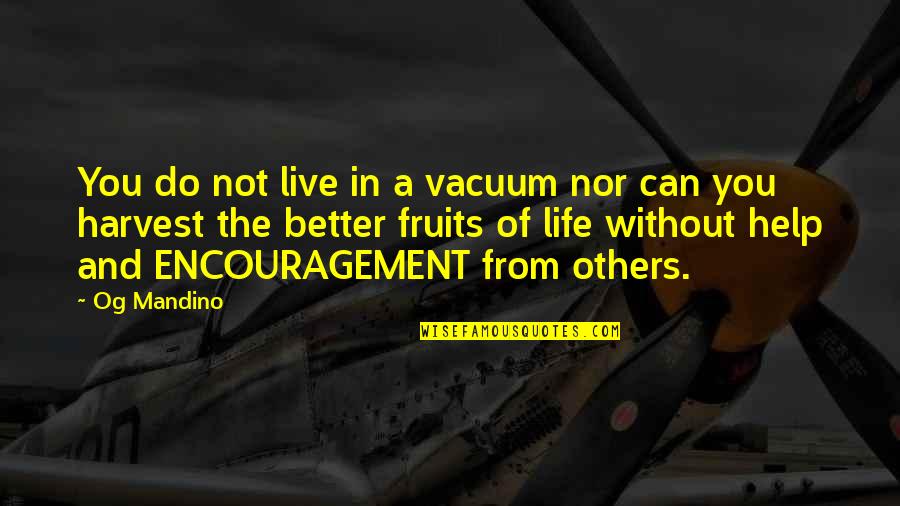 Not Others Quotes By Og Mandino: You do not live in a vacuum nor Not Others Quotes By Og Mandino: You do not live in a vacuum nor