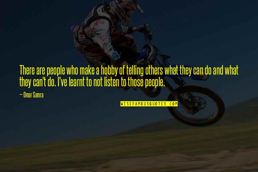 Not Others Quotes By Omar Samra: There are people who make a hobby of Not Others Quotes By Omar Samra: There are people who make a hobby of