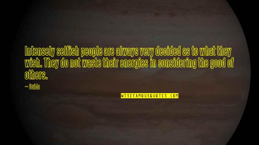 Not Others Quotes By Ouida: Intensely selfish people are always very decided as Not Others Quotes By Ouida: Intensely selfish people are always very decided as