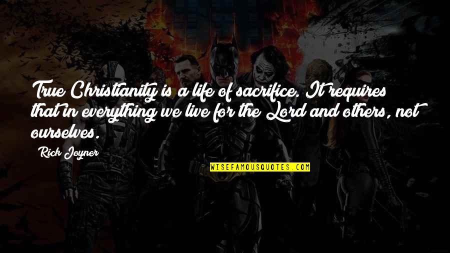 Not Others Quotes By Rick Joyner: True Christianity is a life of sacrifice. It Not Others Quotes By Rick Joyner: True Christianity is a life of sacrifice. It