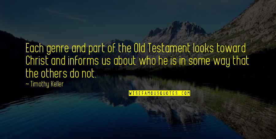 Not Others Quotes By Timothy Keller: Each genre and part of the Old Testament Not Others Quotes By Timothy Keller: Each genre and part of the Old Testament