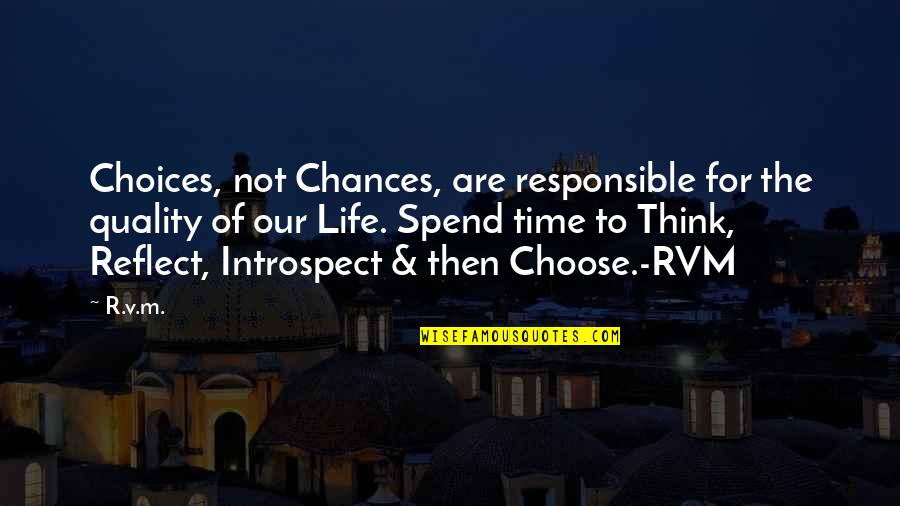 Not Our Time Quotes By R.v.m.: Choices, not Chances, are responsible for the quality