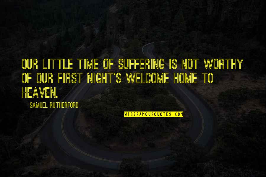 Not Our Time Quotes By Samuel Rutherford: Our little time of suffering is not worthy