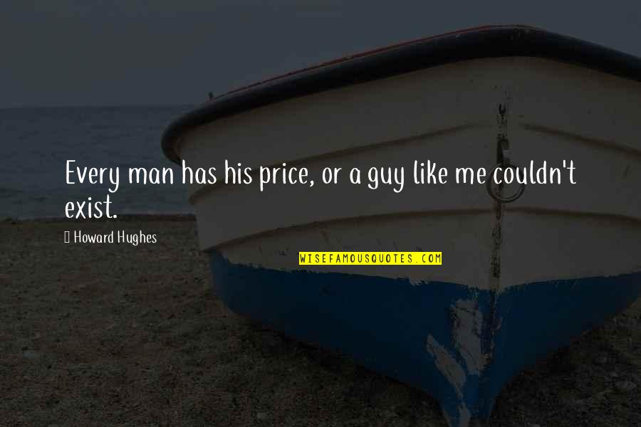 Not Over Ex Quotes By Howard Hughes: Every man has his price, or a guy