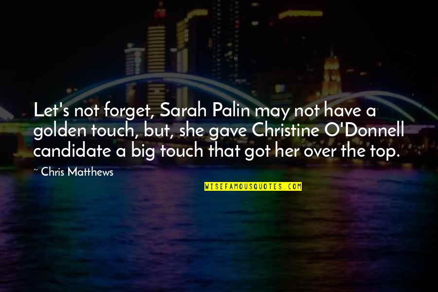 Not Over Her Quotes By Chris Matthews: Let's not forget, Sarah Palin may not have