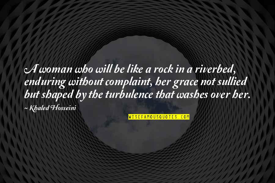 Not Over Her Quotes By Khaled Hosseini: A woman who will be like a rock