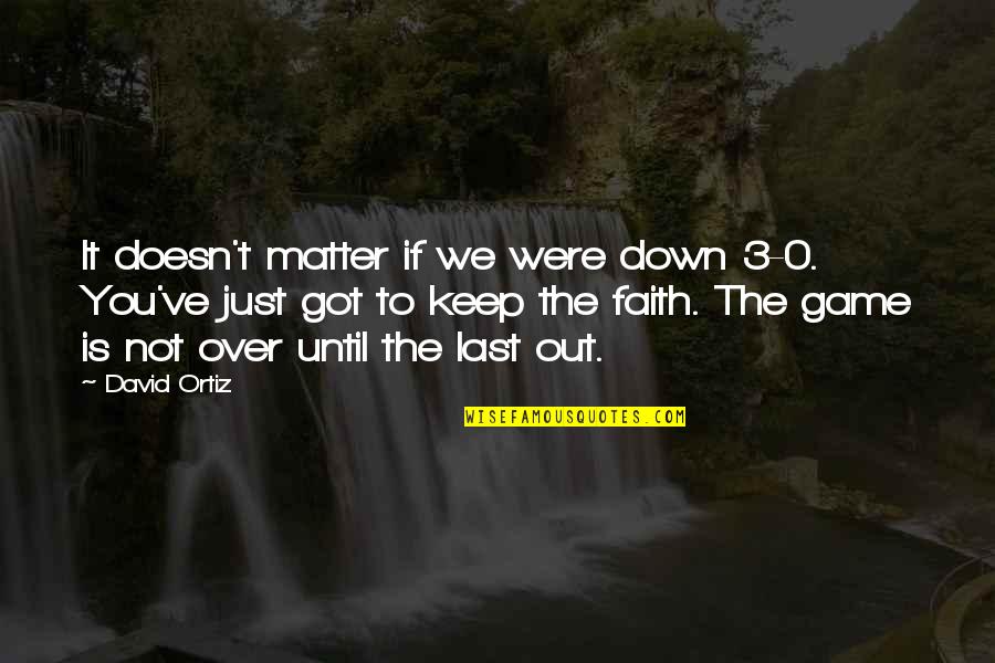 Not Over It Quotes By David Ortiz: It doesn't matter if we were down 3-0.