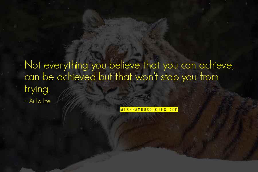 Not Over You Quotes Quotes By Auliq Ice: Not everything you believe that you can achieve,