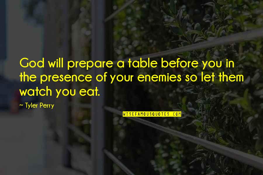 Not Over You Quotes Quotes By Tyler Perry: God will prepare a table before you in