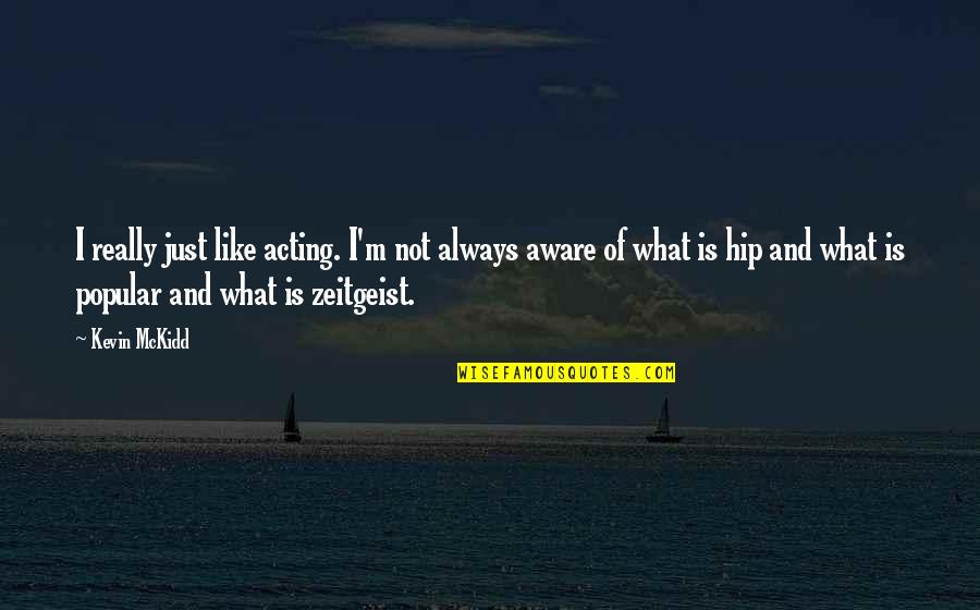 Not Overdoing Things Quotes By Kevin McKidd: I really just like acting. I'm not always