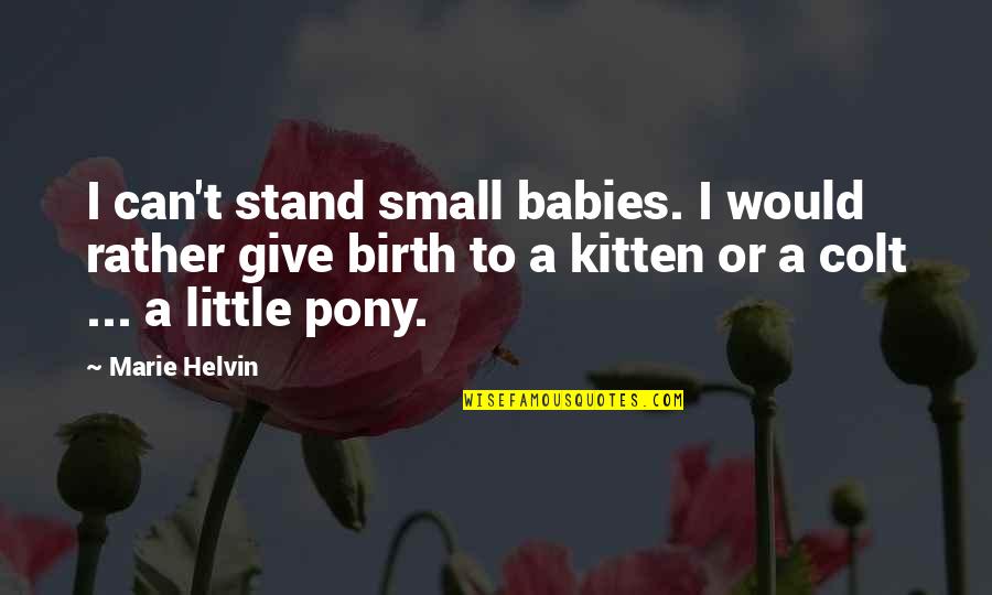 Not Overdoing Things Quotes By Marie Helvin: I can't stand small babies. I would rather