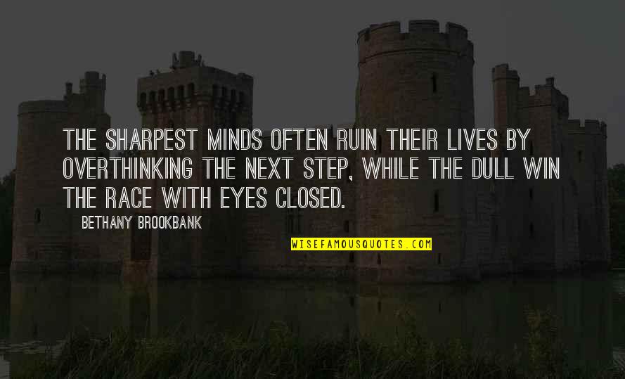 Not Overthinking Quotes By Bethany Brookbank: The sharpest minds often ruin their lives by