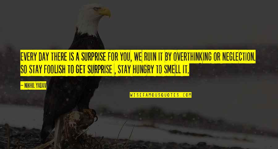 Not Overthinking Quotes By Nikhil Yadav: Every day there is a surprise for you,