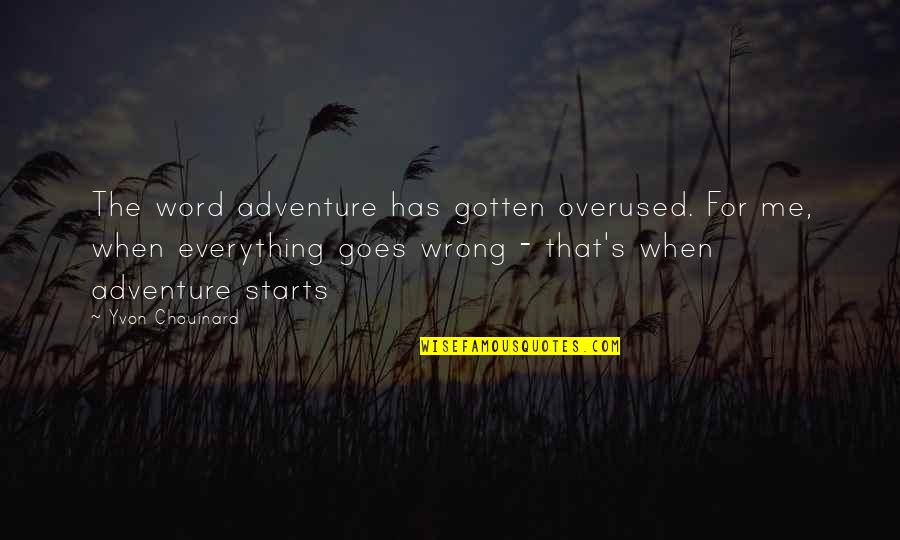 Not Overused Quotes By Yvon Chouinard: The word adventure has gotten overused. For me,